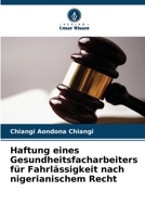 Haftung eines Gesundheitsfacharbeiters für Fahrlässigkeit nach nigerianischem Recht (German Edition) 6208381940 Book Cover