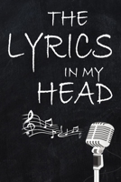The Lyrics In My Head: Music Lyrics Journal & Songwriting Notebook: Lined Notebook / Journal Gift, 110 Pages, 6x9 1657127699 Book Cover