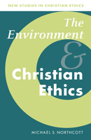 Environment And Christian Ethics, The (New Studies in Christian Ethics) 0521576318 Book Cover