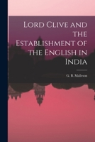 Lord Clive and the Establishment of the English in India 1241074593 Book Cover