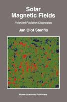 Solar Magnetic Fields: Polarized Radiation Diagnostics (Astrophysics and Space Science Library) 0792327934 Book Cover