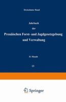 Jahrbuch Der Preussischen Forst- Und Jagdgesetzgebung Und Verwaltung: Dreizehnter Band 3642938302 Book Cover