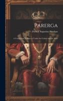 Parerga: A Companion Volume to Under the Cedars and the Stars 1021792217 Book Cover