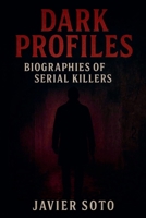 Dark Profiles: Biographies of Serial Killers B0F7BQ81LD Book Cover