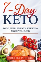 7-Day KETO: Food, Supplements, Science & MORE: Ketogenic Diet Quick Start B084WLXGYJ Book Cover