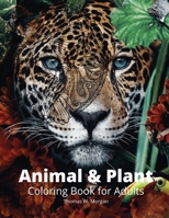 Animal and Plant Coloring Book for Adults: Stress Relieving Animal and Plant Designs for Adults 35 Premium Coloring Pages with Amazing Designs 0115411186 Book Cover