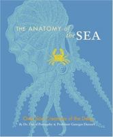 The Anatomy of the Sea: Over 600 Creatures of the Deep 0811846334 Book Cover