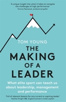 The Making of a Leader: What Elite Sport Can Teach Us About Leadership, Management and Performance 1472145070 Book Cover