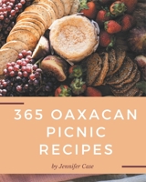 365 Oaxacan Picnic Recipes: Not Just an Oaxacan Picnic Cookbook! B08FRWP8TL Book Cover