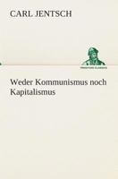 Weder Kommunismus Noch Kapitalismus: Ein Vorschlag Zur L�sung Der Europ�ischen Frage 0270243178 Book Cover