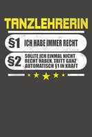 Tanzlehrerin �1 Ich Habe Immer Recht �2 Sollte Ich Einmal Nicht Recht Haben, Tritt Ganz Automatisch �1 In Kraft: Praktischer Wochenplaner f�r ein ganzes Jahr ohne festes Datum 1080799354 Book Cover