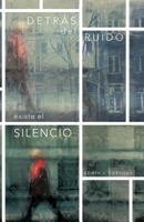 Detras del Ruido Existe El Silencio 1463333951 Book Cover
