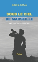 SOUS LE CIEL DE MARSEILLE: LES VOIX DU VÉLODROME (French Edition) B0FXDNRKKX Book Cover