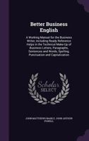 Better Business English: A Working Manual For The Business Writer 1022850253 Book Cover