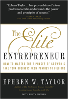The Elite Entrepreneur: How to Master the 7 Phases of Growth & Take Your Business from Pennies to Billions 1935618059 Book Cover