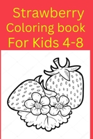 Strawberry Coloring book For Kids 4-8 B0BF31GKZX Book Cover