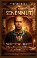 SENENMUT: Architect of Eternity: Power, Stone, and the Making of Hatshepsut’s Egypt B0GQJ7LFFX Book Cover