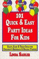 101 Quick & Easy Party Ideas for Kids: Craft, Game and Treat Ideas for Children's Birthdays & Holiday Parties 0965852733 Book Cover