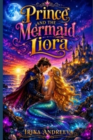 Prince and the Mermaid Liora: A Magical Adventure Beneath the Waves B0HG7H2S3G Book Cover