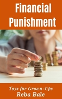 Financial Punishment: First Time Spanking by the Boss (Toys for Grown-Ups) B0851MXHXK Book Cover