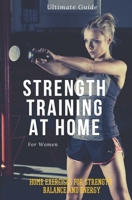 Strength Training for Women At Home: Exercises, Tips, Workout Routines and Benefits of Home Training B08R14QQDF Book Cover