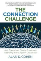 The Connection Challenge: How Executives Create Power and Possibility in the Age of Distraction 1947480103 Book Cover