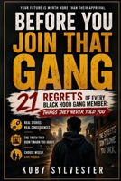 BEFORE YOU JOIN THAT GANG: - 21 Regrets of Every Black Hood Gang Member B0H9LZP9Q2 Book Cover