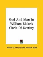 God and Man in William Blake's Circle of Destiny 1425302157 Book Cover