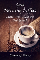 Good Morning Coffee: Quotes from the Bible Devotional B0GYV68VSX Book Cover