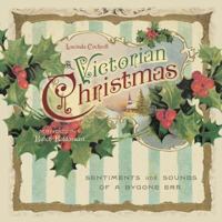 A Victorian Christmas: Sentiments and Sounds of a Bygone Era 1404105077 Book Cover
