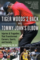 Tiger Woods's Back and Tommy John's Elbow: Injuries and Tragedies That Transformed Careers, Sports, and Society 1683582586 Book Cover