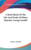 A Brief Sketch Of The Life And Works Of Helen Thatcher Loring Grenfell 1430499265 Book Cover