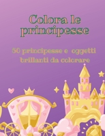 Colora le principesse: 50 principesse e oggetti brillanti da colorare 1801821046 Book Cover