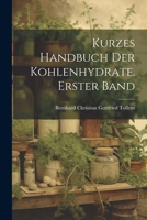 Kurzes Handbuch der Kohlenhydrate. Erster Band - Primary Source Edition 1022524178 Book Cover