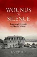 Wounds of Silence: Legacies of Genocide and Racial Violence 0197852491 Book Cover