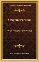 Scripture Portions: With Prayers For Invalids 0548314470 Book Cover