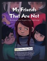 My Friends That Are Not: Rewriting Your Negative Self-Talk Script 1792353723 Book Cover