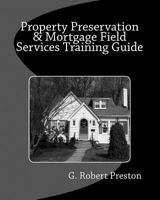 Property Preservation & Mortgage Field Services Training Guide 1482673355 Book Cover