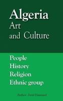 Algeria Art and Culture: People, History, Religion, Ethnic Group 1535432330 Book Cover