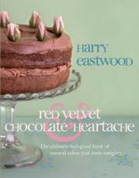 Red Velvet and Chocolate Heartache: The ultimate feel-good book of natural cakes that taste naughty 0593062361 Book Cover