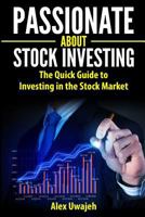 Passionate about Stock Investing: The Quick Guide to Investing in the Stock Market 1475240317 Book Cover