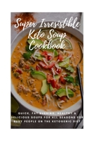 Super Irresistible Keto Soup Cookbook: Quick, Fat Burning, Healthy & Delicious Soups for All Seasons for Busy People on the Ketogenic Diet B08YQR5WM9 Book Cover