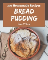 250 Homemade Bread Pudding Recipes: Welcome to Bread Pudding Cookbook B08L4GML8Y Book Cover