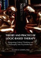 Theory and Practice of Logic-Based Therapy: Integrating Critical Thinking and Philosophy Into Psychotherapy 1443850535 Book Cover