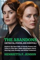 The Abandons (Betrayal, Power, and Survival): Explore the Dark Side of Family Drama and Fates in This Epic 1850s Washington Story Starring Lena Headey and Gillian Anderson (The Global Focus Series) B0G3L416DF Book Cover