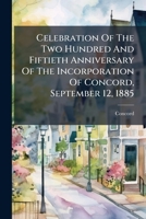 Celebration of the two hundred and fiftieth anniversary of the incorporation of Concord 1245627163 Book Cover