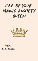I'll Be Your Manic Anxiety Queen: Poems B0B5G63PHQ Book Cover