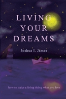 Living Your Dreams: How to make a living doing what you love 1671445104 Book Cover