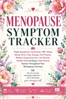Menopause Symptom Tracker: Track Symptoms, Hormones, HRT, Sleep, Mood, Brain Fog, Energy, Hot Flashes, Medical Appointments, Lab Results, Health Goals & Inspirational Quotes 3384945263 Book Cover