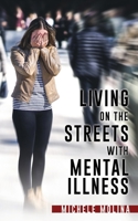 Living on the Streets with Mental Illness 1662836988 Book Cover